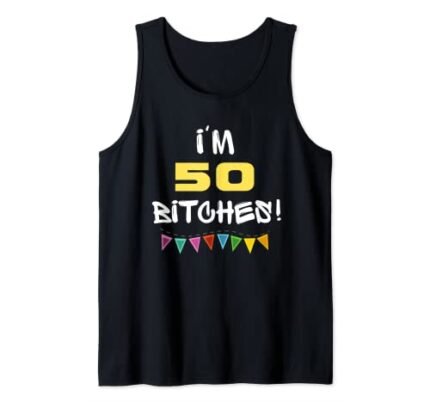 I’m 50 Bitches Funny 50th Birthday Gift Tank Top