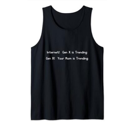 Funny Gen X, Your Mom is Trending, Sarcastic Gen X Tank Top