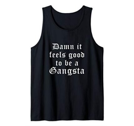 Damn It Feels Good To Be A Gangsta Novelty 90s hip hop Gift Tank Top