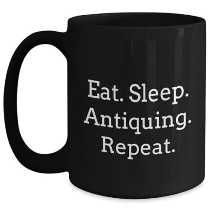 Antiquing Enthusiasts Eat Sleep Antiquing Repeat Funny Black Coffee Mug Gifts for Antiquing Friends from Movers and Shakers