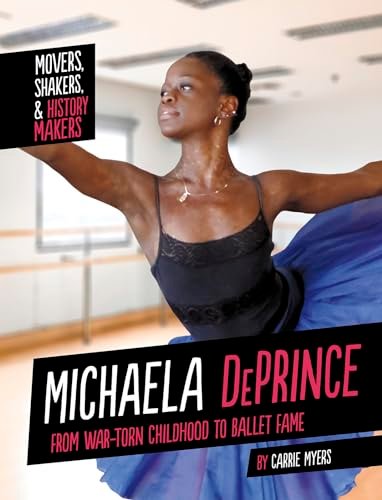 Michaela Deprince: From War-Torn Childhood to Ballet Fame (Movers, Shakers, & History Makers)