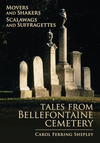 Movers and Shakers, Scalawags and Suffragettes: Tales from Bellefontaine Cemetery (Volume 1)