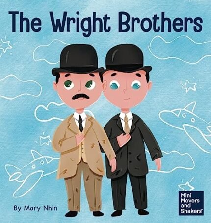 The Wright Brothers: A Kid’s Book About Achieving the Impossible (Mini Movers and Shakers)