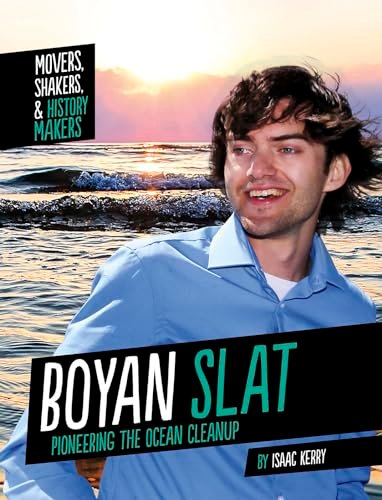 Boyan Slat: Pioneering the Ocean Cleanup (Movers, Shakers, and History Makers)